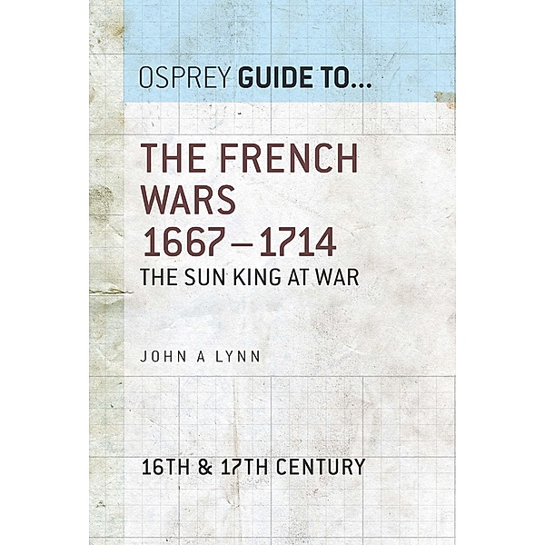 The French Wars 1667-1714, John A Lynn