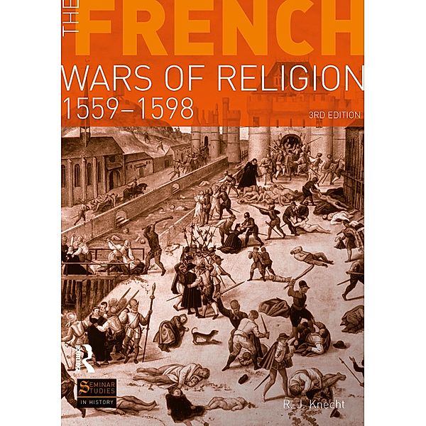 The French Wars of Religion 1559-1598, R. J. Knecht