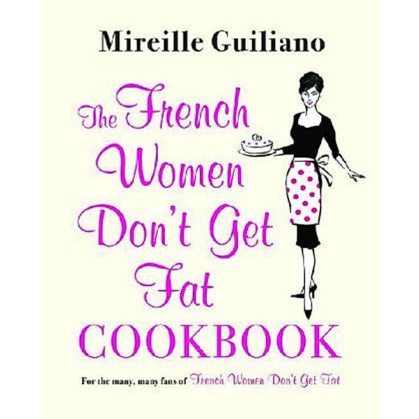 The French Women Don't Get Fat Cookbook, Mireille Guiliano