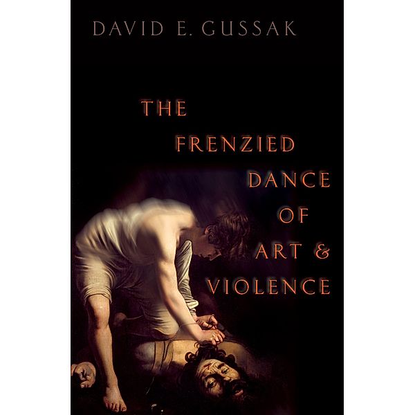 The Frenzied Dance of Art and Violence, David E. Gussak