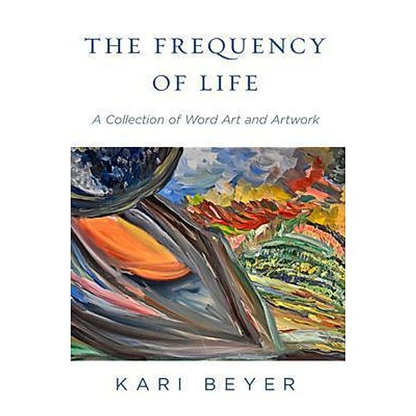 The Frequency of Life / Big Moose Publishing, Kari Beyer