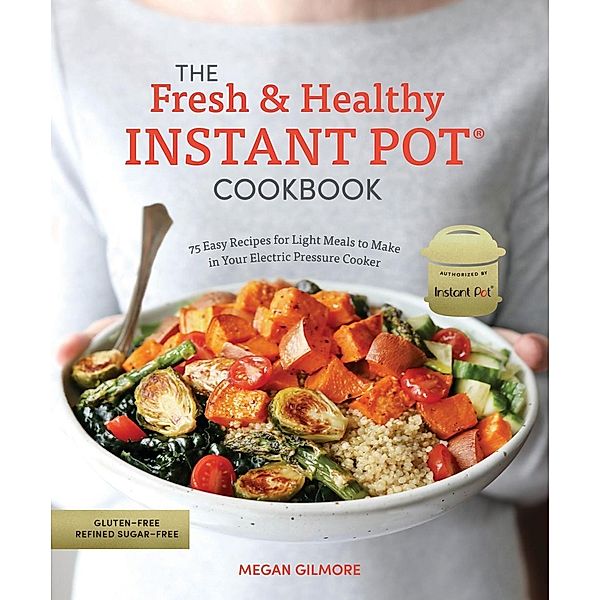 The Fresh and Healthy Instant Pot Cookbook, Megan Gilmore