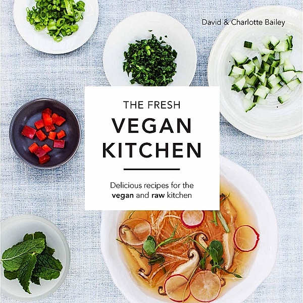 The Fresh Vegan Kitchen, David Bailey, Charlotte Bailey