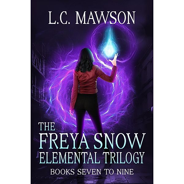 The Freya Snow Elemental Trilogy: Books 7-9 / Freya Snow, L. C. Mawson