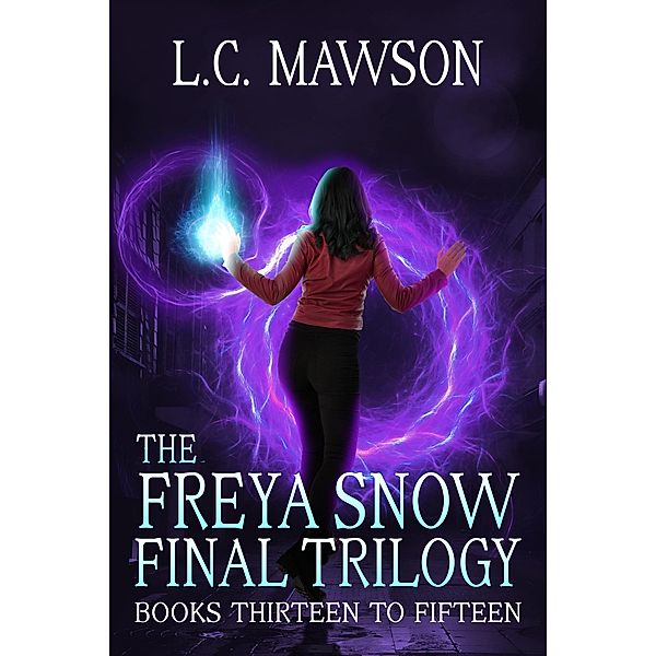 The Freya Snow Final Trilogy: Books 13-15 / Freya Snow, L. C. Mawson