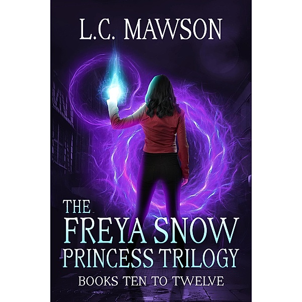The Freya Snow Princess Trilogy: Books 10-12 / Freya Snow, L. C. Mawson