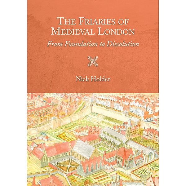 The Friaries of Medieval London / Studies in the History of Medieval Religion Bd.46, Nick Holder