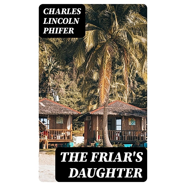 The Friar's Daughter, Charles Lincoln Phifer