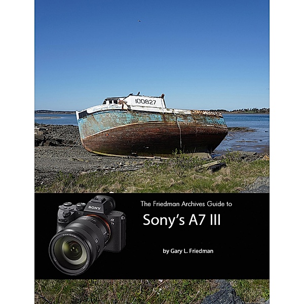 The Friedman Archives Guide to Sony's A7 III, Gary L. Friedman