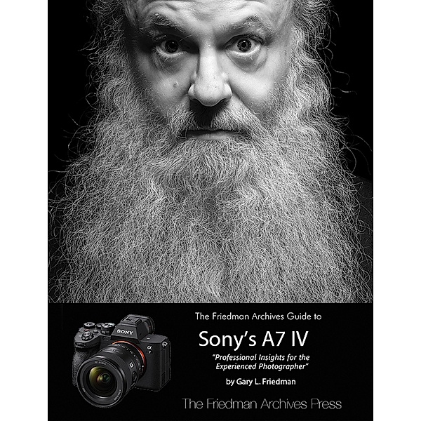 The Friedman Archives Guide to Sony's A7 IV, Gary L. Friedman