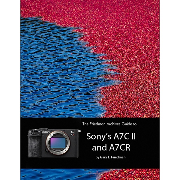 The Friedman Archives Guide to Sony's A7C II and A7CR, Gary L. Friedman