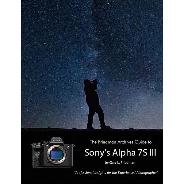 The Friedman Archives Guide to Sony's A7S III, Gary L. Friedman