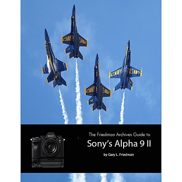 The Friedman Archives Guide to Sony's A9 II, Gary L. Friedman