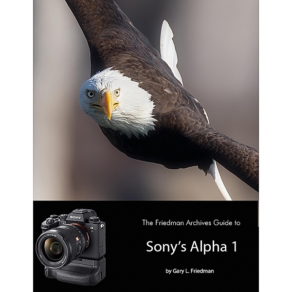 The Friedman Archives Guide to Sony's Alpha 1, Gary L. Friedman