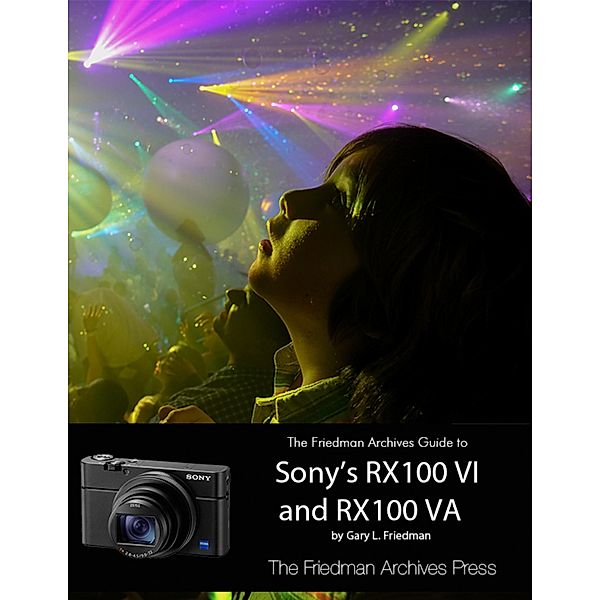 The Friedman Archives Guide to Sony's RX100 VI and RX100 VA, Gary L. Friedman