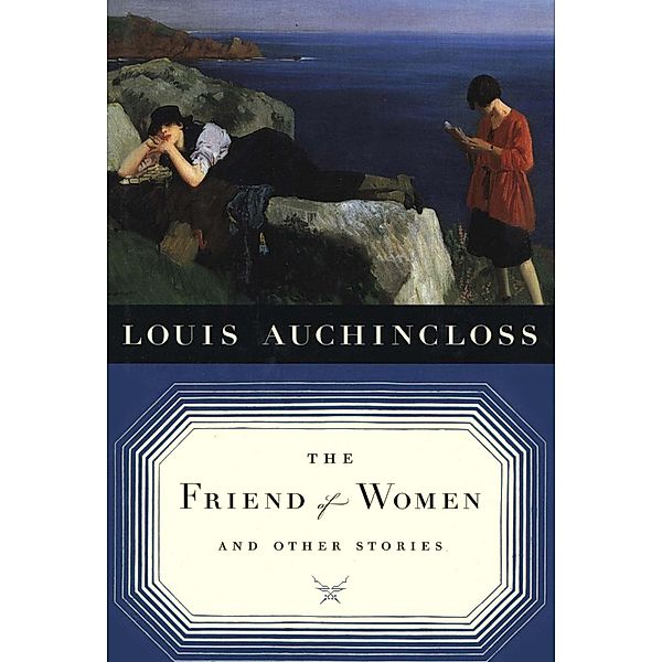 The Friend of Women and Other Stories, Louis Auchincloss