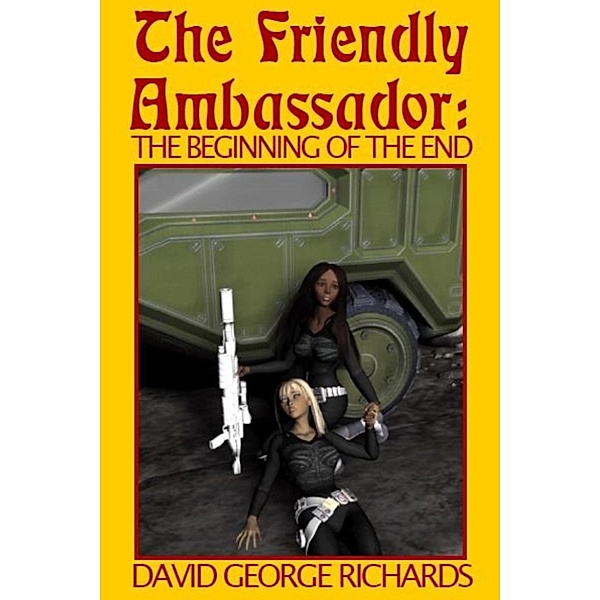The Friendly Ambassador: The Friendly Ambassador: The Beginning of the End, David George Richards