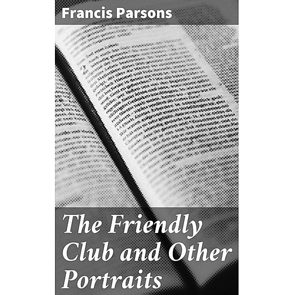 The Friendly Club and Other Portraits, Francis Parsons
