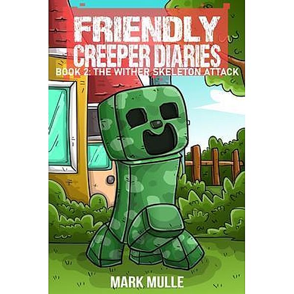The Friendly Creeper Diaries Book 2 / The Friendly Creeper Bd.2, Mark Mulle