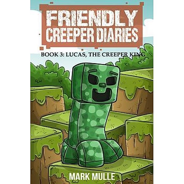 The Friendly Creeper Diaries (Book 3) / The Friendly Creeper Bd.3, Mark Mulle