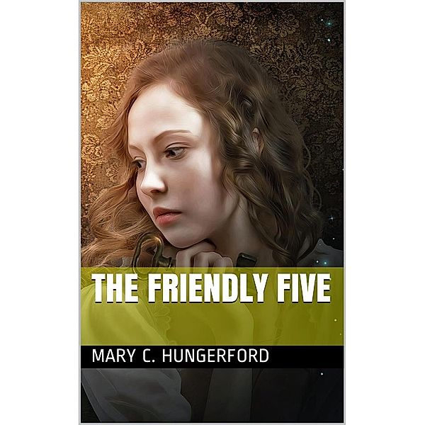 The Friendly Five / A Story, Mary C. Hungerford