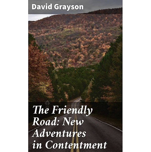 The Friendly Road: New Adventures in Contentment, David Grayson