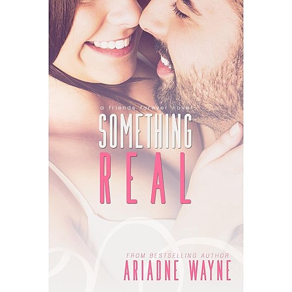 The Friends Series: Something Real (The Friends Series, #3), Ariadne Wayne