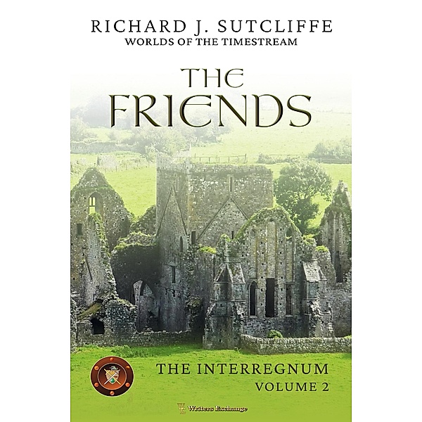 The Friends (Worlds of the Timestream: The Interregnum, #2) / Worlds of the Timestream: The Interregnum, Richard J. Sutcliffe