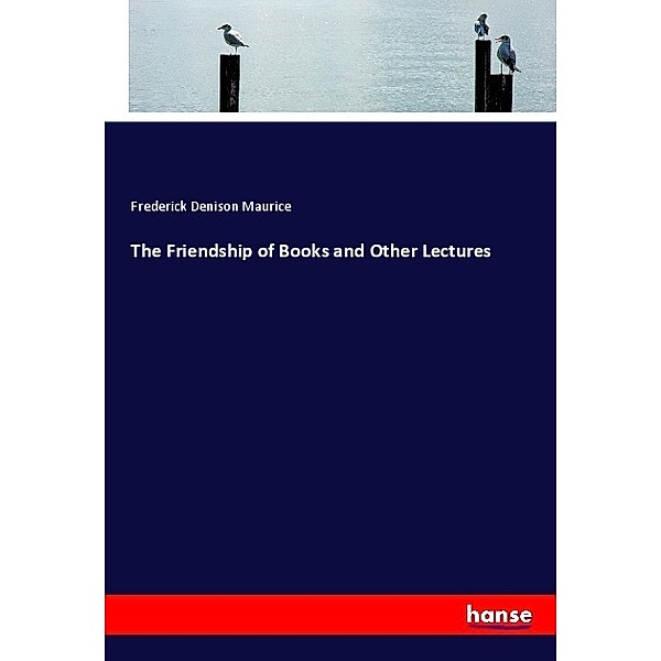 The Friendship of Books and Other Lectures, Frederick Denison Maurice