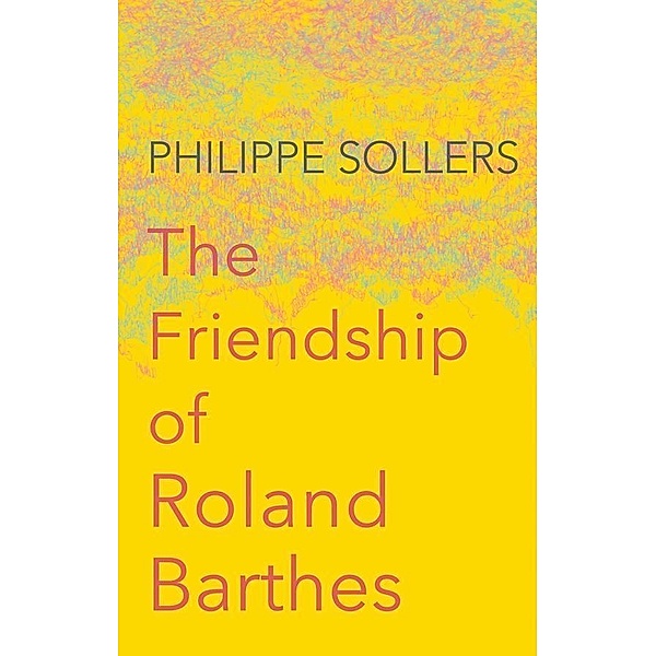 The Friendship of Roland Barthes, Philippe Sollers