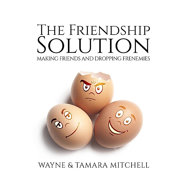 The Friendship Solution (Asked, Answered and Explained) / Asked, Answered and Explained, Wayne Mitchell, Tamara Mitchell
