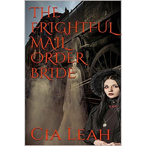 The Frightful Mail Order Bride, Cia Leah