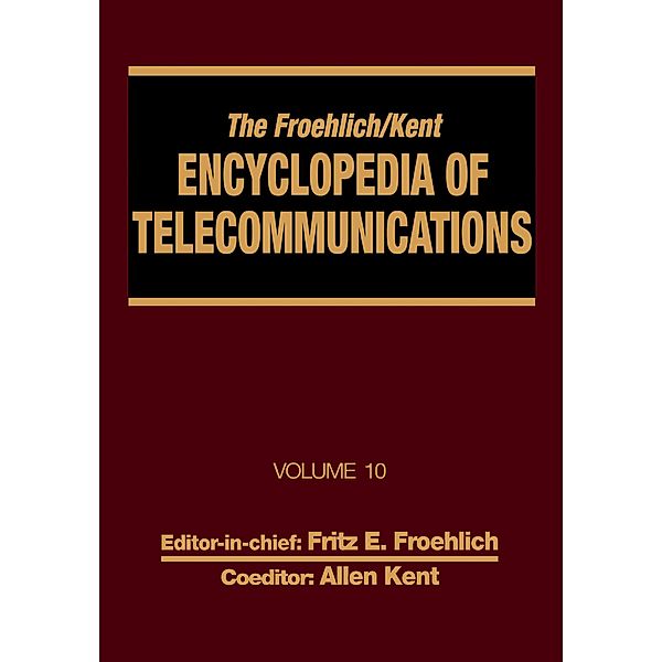 The Froehlich/Kent Encyclopedia of Telecommunications, Fritz E. Froehlich, Allen Kent