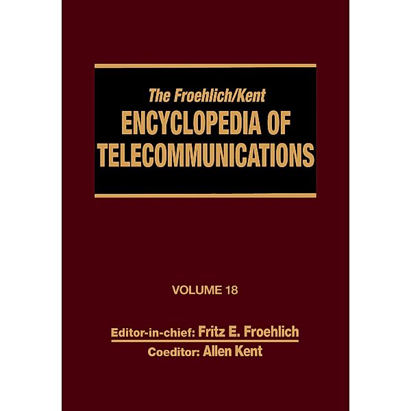 The Froehlich/Kent Encyclopedia of Telecommunications, Fritz E. Froehlich, Allen Kent