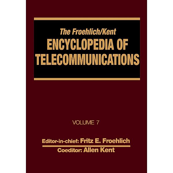 The Froehlich/Kent Encyclopedia of Telecommunications, Fritz E. Froehlich, Allen Kent