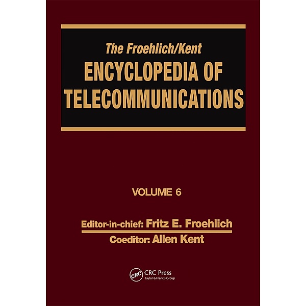 The Froehlich/Kent Encyclopedia of Telecommunications, Fritz E. Froehlich, Allen Kent