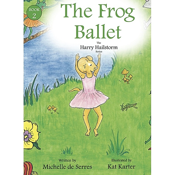 The Frog Ballet / The Harry Hailstorm Stories Bd.2, Michelle De Serres, Kat Karter