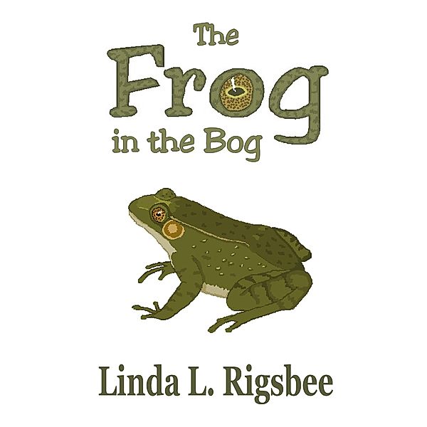 The Frog in the Bog, Linda L. Rigsbee