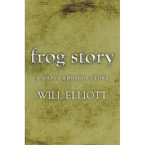 The Frog Story - A Happy Endings Story, Will Elliott