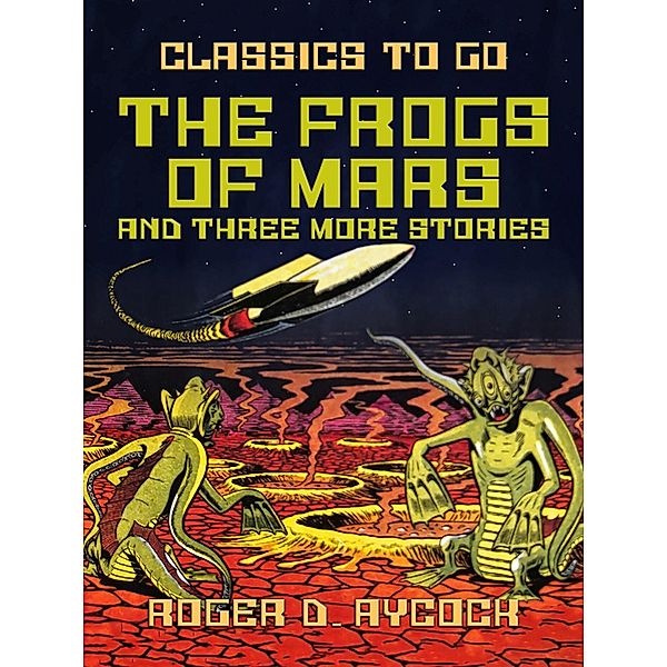 The Frogs of Mars and three more Stories, Roger D. Aycock