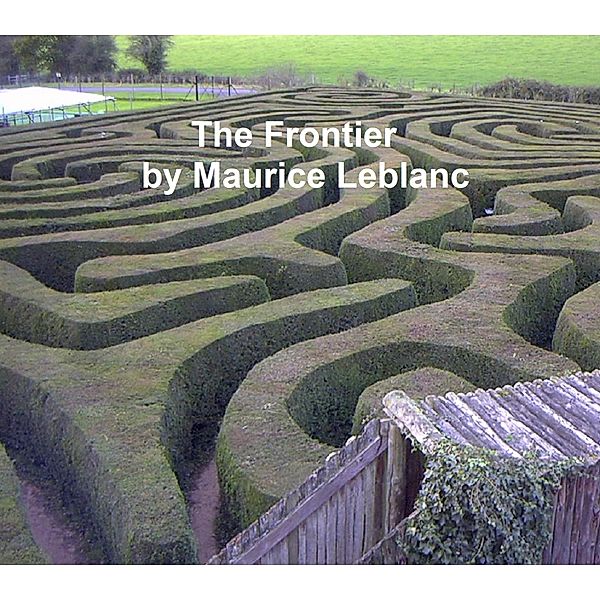 The Frontier, Maurice Leblanc, Alexander Teixeira de Mattos