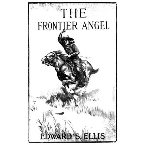 The Frontier Angel: A Romance of Kentucky Rangers' Life, Edward Sylvester Ellis