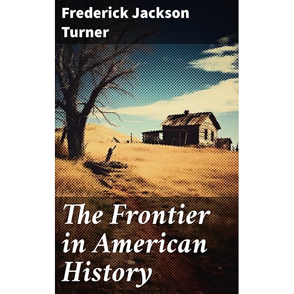 The Frontier in American History, Frederick Jackson Turner