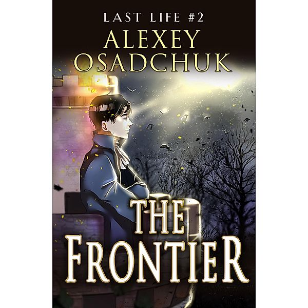 The Frontier (Last Life Book #2): A Progression Fantasy Series / Last Life Bd.2, Alexey Osadchuk
