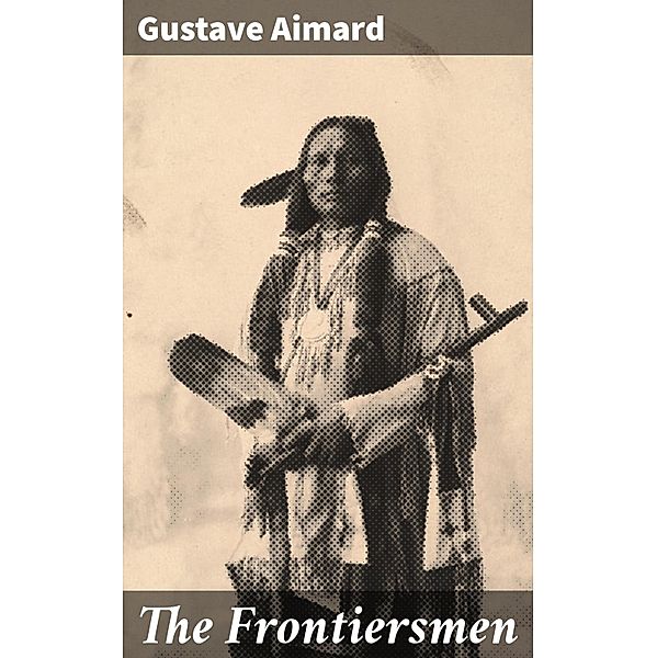 The Frontiersmen, Gustave Aimard