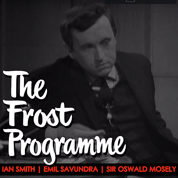 The Frost Programme 1967, Ian Smith, Sir David Frost, Emil Sauvundra, Sir Oswald Mosely