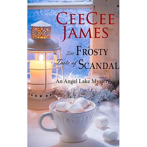 The Frosty Taste of Scandal (Angel Lake Cozy Mystery, #6) / Angel Lake Cozy Mystery, Ceecee James