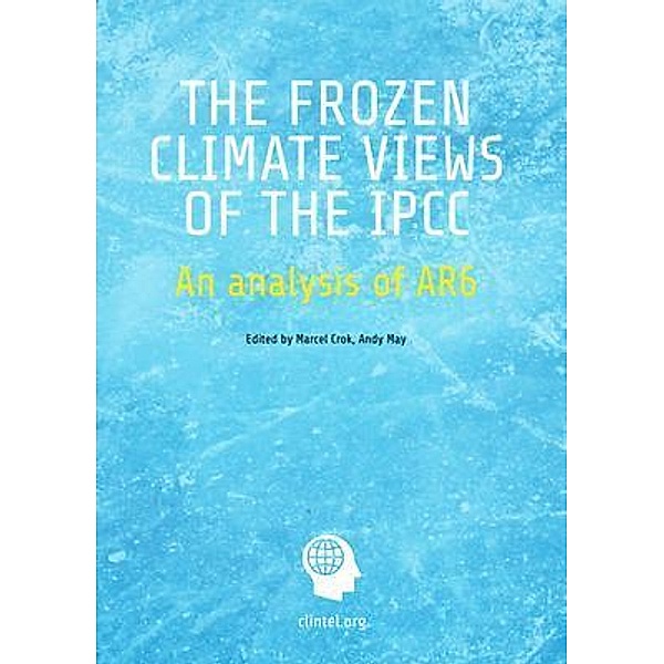 The Frozen Climate Views of the IPCC, Marcel Crok, Andy May