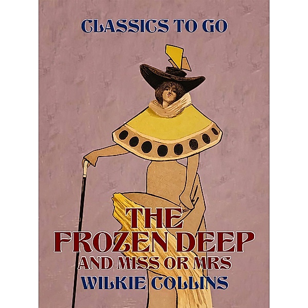 The Frozen Deep and Miss or Mrs, Wilkie Collins