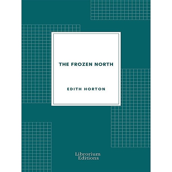 The Frozen North, Edith Horton